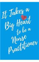 It Takes a Big Heart to be a Nurse Practitioner: Journal For Gift - Light Blue Notebook For Men Women - Ruled Writing Diary - 6x9 100 pages