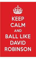 Keep Calm and Ball Like David Robinson: David Robinson Designer Notebook