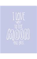 I love you to the moon and back: I love you to the moon and back on purple cover and Dot Graph Line Sketch pages, Extra large (8.5 x 11) inches, 110 pages, White paper, Sketch, Draw