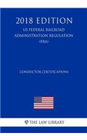 Conductor Certifications (US Federal Railroad Administration Regulation) (FRA) (2018 Edition)