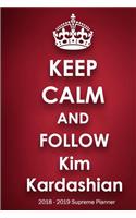 Keep Calm and Follow Kim Kardashian 2018-2019 Supreme Planner
