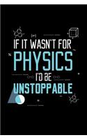 If It Wasn't for Physics I'd Be Unstoppable: Blank Lined Journal to Write in - Ruled Writing Notebook