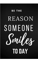 Be the reason someone smiles to day: Lined Notebook Journal- Composition Book- Notebook Diary to Write In- Book Planner- Idea Log For Women, Men, Kids, Professionals & Student. 7x10 Pap