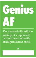 Genius AF - The Authentically Brilliant Musings of a Supremely Rare and Extraordinarily Intelligent Human Mind.