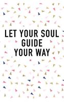 Let Your Soul Guide Your Way: A Matte Finished 6x9 Inch Softcover Journal Notebook with 120 Blank Lined Pages and an Uplifting Positive Cover Slogan