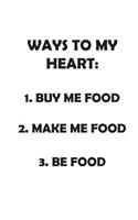Ways to My Heart: 1 Buy Me Food 2. Make Me Food 3. Be Food: Affirmations Workbook. Includes: Mentoring Questions, Guidance, Supporting You