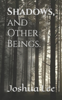 Shadows, and Other Beings.