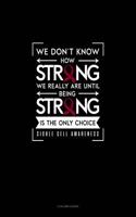We Don't Know How Strong We Really Are Until Being Strong Is the Only Choice - Sickle Cell Awareness: 3 Column Ledger