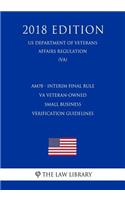 Am78 - Interim Final Rule - Va Veteran-Owned Small Business Verification Guidelines (Us Department of Veterans Affairs Regulation) (Va) (2018 Edition)