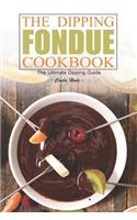 Dipping Fondue Cookbook: The Ultimate Dipping Guide