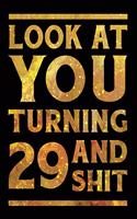 Look at You Turning 29 and Shit