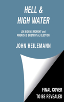 Hell & High Water: Joe Biden's Moment and America's Existential Election