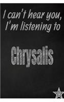 I Can't Hear You, I'm Listening to Chrysalis Creative Writing Lined Journal