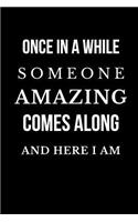 Once in a While Someone Amazing Comes Along and Here I Am
