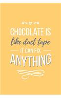 Chocolate Is Like Duct Tape It Can Fix Anything Lined Quote Journal