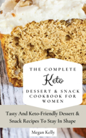The Complete KETO Dessert & Snack Cookbook For Women