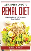 A Beginner's Guide to Renal Diet