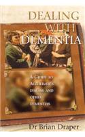 Dealing with Dementia: A Guide to Alzheimer's Disease and Other Dementias