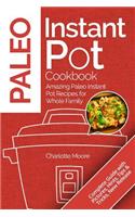 Paleo Instant Pot Cookbook: Amazing Paleo Instant Pot Recipes for Whole Family