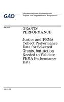 Grants performance: Justice and FEMA collect performance data for selected grants, but action needed to validate FEMA performance data: report to congressional requeste