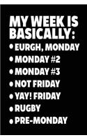 My Week Is Basically: -Eurgh, Monday -Monday #2 -Monday #3 -Not Friday - Yay! Friday - Rugby - Pre-Monday: Blank Lined Notebook Journal
