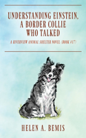 Understanding Einstein, A Border Collie Who Talked: A Riverview Animal Shelter Novel (No. 17)