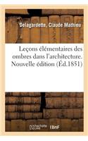 Leçons Élémentaires Des Ombres Dans l'Architecture. Nouvelle Édition