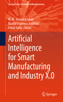 Artificial Intelligence for Smart Manufacturing and Industry X.0