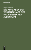 Die Aufgaben Der Wissenschaft Des Nachbiblischen Judentums