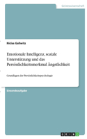 Emotionale Intelligenz, soziale Unterstützung und das Persönlichkeitsmerkmal Ängstlichkeit: Grundlagen der Persönlichkeitspsychologie