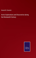 Arctic Explorations and Discoveries during the Nineteenth Century