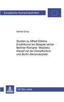 Studien Zu Alfred Doeblins Erzaehlkunst Am Beispiel Seiner Berliner Romane: «Wadzeks Kampf Mit Der Dampfturbine» Und «Berlin Alexanderplatz»