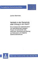 Verbleib in Der Gemeinde Oder Umzug in Ein Heim?: Eine Analyse Der Lebenssituation Von Alleinstehenden Betagten Frauen Mit Ambulanter Bzw. Stationaerer Versorgung ALS Beitrag Zur Diskussion Um Moegl(165 Europaeische Hochschulschriften / European University Studie)