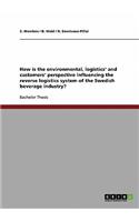 How is the environmental, logistics' and customers' perspective influencing the reverse logistics system of the Swedish beverage industry?