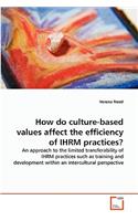 How do culture-based values affect the efficiency of IHRM practices?