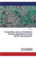 Variability Aware Statistical Timing Modelling Using SPICE Simulations