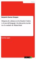 Diáspora de cubanos en los Estados Unidos y el caso del lenguaje y la educación escolar en el condado de Miami-Dade