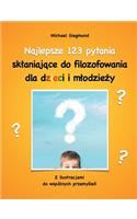 Najlepsze 123 pytania sklaniajace do filozofowania dla dzieci i mlodziezy: Z ilustracjami do wspólnych przemyslen