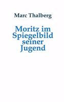 Moritz im Spiegelbild seiner Jugend