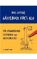 Das lustige Gästebuch für's Klo - für vergnügliche Sitzungen und Geistesblitze