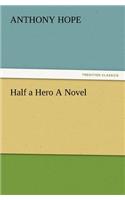 Half a Hero a Novel