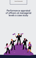 Performance appraisal of officers at managerial levels a case study