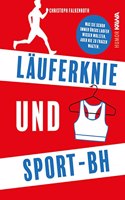 Lauferknie und Sport-BH. Was Sie schon immer ubers Laufen wissen wollten, aber nie zu fragen wagten