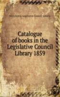 Catalogue of books in the Legislative Council Library 1859