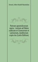 Patrum apostolicorum opera : textum ad fidem codicum et Graecorum et Latinorum, ineditorum copia ins (Latin Edition)