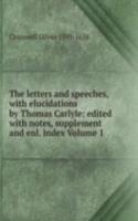 letters and speeches, with elucidations by Thomas Carlyle: edited with notes, supplement and enl. index Volume 1