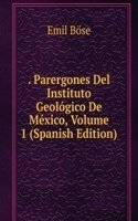 . Parergones Del Instituto Geologico De Mexico, Volume 1 (Spanish Edition)
