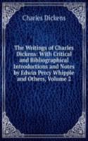 Writings of Charles Dickens: With Critical and Bibliographical Introductions and Notes by Edwin Percy Whipple and Others, Volume 2