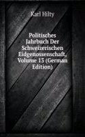 Politisches Jahrbuch Der Schweizerischen Eidgenossenschaft, Volume 13 (German Edition)