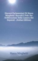 Discorsi Parlamentari Di Marco Minghetti: Raccolti E Pub. Per Deliberazione Della Camera Dei Deputati . (Italian Edition)